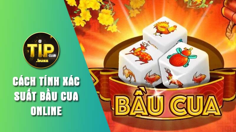 Giải mã cách tính xác suất bầu cua online hiệu quả nhất cho cược thủ