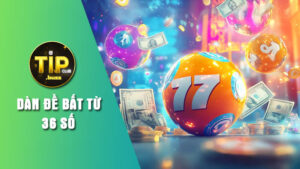 Khái quát về dàn đề bất tử 36 số trên Tipclub